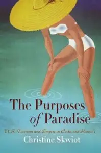 The Purposes of Paradise: U.S. Tourism and Empire in Cuba and Hawai'i