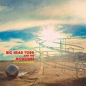 Big Head Todd - New World Arisin (2017)