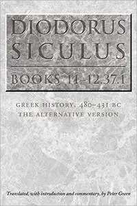 ]Diodorus Siculus, Books 11-12.37.1: Greek History, 480-431 BC—the Alternative Version