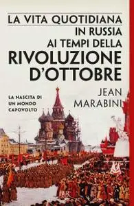 Jean Marabini - La vita quotidiana in Russia ai tempi della Rivoluzione d'Ottobre