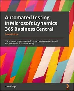 Automated Testing in Microsoft Dynamics 365 Business Central: Efficiently automate test cases for faster development cycles, 2n