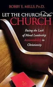Let the Church be the Church: Facing The Lack Of Moral Leadership Accountability in Christianity