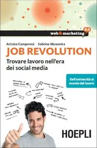 Aristea Camporesi - Job Revolution: Trovare lavoro nell'era dei Social Media - Dall'università al mondo del lavoro