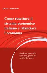 Come resettare il sistema economico italiano e rilanciare leconomia