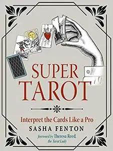 Super Tarot: Interpret the Cards Like a Pro