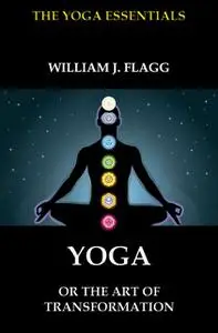 «Yoga or the Art of Transformation» by William J. Flagg