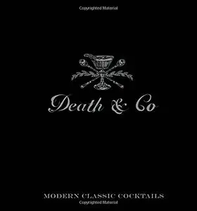 Death & Co: Modern Classic Cocktails, with More than 500 Recipes