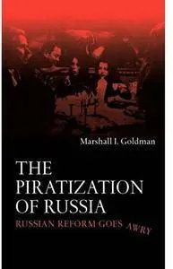 The Piratization of Russia: Russian Reform Goes Awry [Repost]