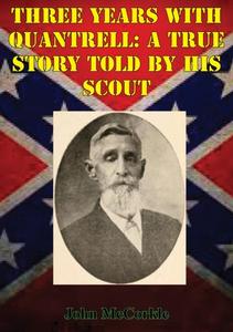 «Three Years with Quantrill: A True Story Told By His Scout» by John Mccorkle, O.S. Barton