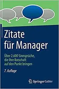 Zitate für Manager: Über 2.600 Sinnsprüche, die Ihre Botschaft auf den Punkt bringen