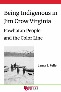 Being Indigenous in Jim Crow Virginia : Powhatan People and the Color Line