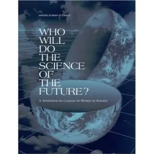 Who Will Do the Science of the Future?: A Symposium on Careers of Women in Science (Repost)