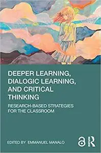 Deeper Learning, Dialogic Learning, and Critical Thinking: Research-based Strategies for the Classroom