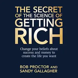 The Secret of The Science of Getting Rich: Change Your Beliefs About Success and Money to Create the Life You Want [Audiobook]