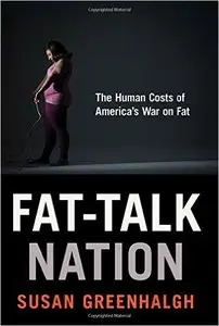 Fat-Talk Nation: The Human Costs of America's War on Fat