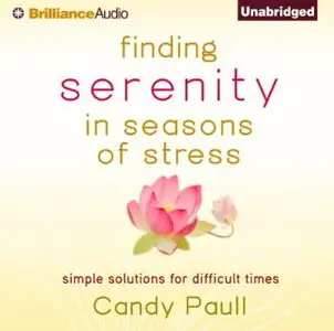 Finding Serenity in Seasons of Stress: Simple Solutions for Difficult Times [Audiobook]