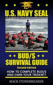 U.S. Navy SEAL BUD/S Survival Guide: How To Complete BUD/S And Earn Your Trident!