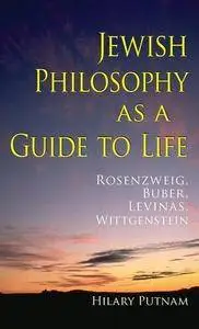 Jewish Philosophy as a Guide to Life: Rosenzweig, Buber, Levinas, Wittgenstein