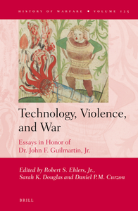 Technology, Violence, and War : Essays in Honor of Dr. John F. Guilmartin, Jr.