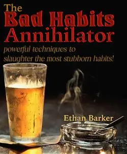 «The Bad Habits Annihilator» by Ethan Barker