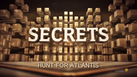 Smithsonian Channel - Secrets: Hunt for Atlantis (2016)
