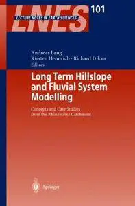 Long Term Hillslope and Fluvial System Modelling: Concepts and Case Studies from the Rhine River Catchment