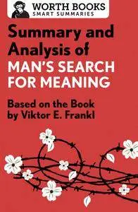 Summary and Analysis of Man's Search for Meaning: Based on the Book by Victor E. Frankl