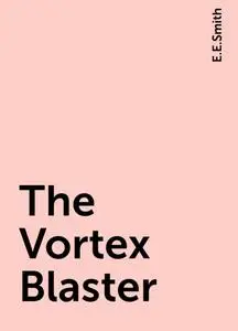 «The Vortex Blaster» by E.E.Smith