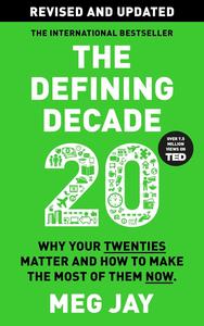 The Defining Decade: Why Your Twenties Matter and How to Make the Most of Them Now, Revised & Updated Edition