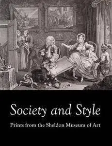 Society and Style: Prints from the Sheldon Museum of Art