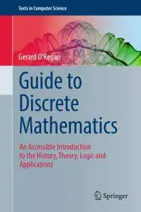 Guide to Discrete Mathematics: An Accessible Introduction to the History, Theory, Logic and Applications (Repost)