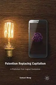 Patentism Replacing Capitalism A Prediction from Logical Economics 