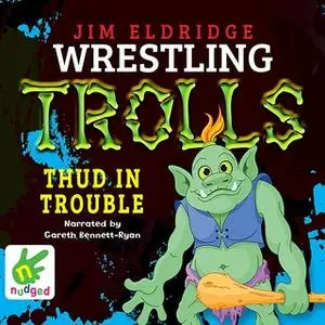 «Thud in Trouble: Wrestling Trolls: Match Four» by Jim Eldridge