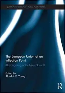 The European Union at an Inflection Point: (Dis)integrating or the New Normal?