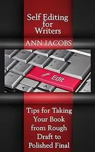 Self-Editing for Writers: Tips for Taking Your Book from Rough Draft to Polished Final