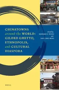 Chinatowns around the World: Gilded Ghetto, Ethnopolis, and Cultural Diaspora (repost)