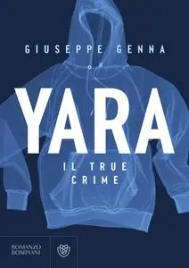 Giuseppe Genna - Yara. Il true crime