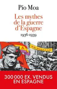 Pio Moa Rodriguez, "Les mythes de la guerre d'Espagne, 1936-1939"