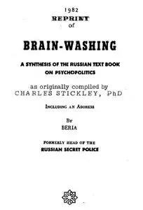 Brain-Washing: a Synthesis of the Russian Textbook on Psychopolitics by Charles Stickley