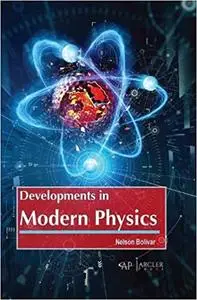 Developments in Modern Physics