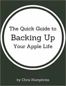 The Quick Guide to Backing Up Your Apple Life