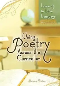 Using Poetry Across the Curriculum: Learning to Love Language