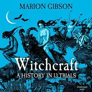 Witchcraft: A History in Thirteen Trials [Audiobook]