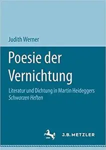Poesie der Vernichtung: Literatur und Dichtung in Martin Heideggers Schwarzen Heften (Repost)