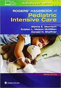 Rogers' Handbook of Pediatric Intensive Care (5th  edition)