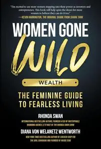 Women Gone Wild: Wealth; The Feminine Guide to Living Fearless