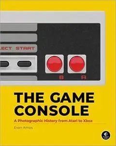 The Game Console: A Photographic History from Atari to Xbox