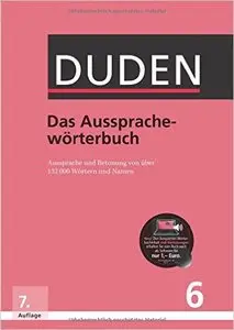 Duden - Das Aussprachewörterbuch: Betonung und Aussprache von über 132.000 Wörtern und Namen, Auflage: 7