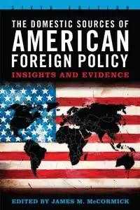 The Domestic Sources of American Foreign Policy: Insights and Evidence (6th Edition)