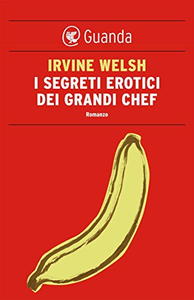 I segreti erotici dei grandi chef - Irvine Welsh